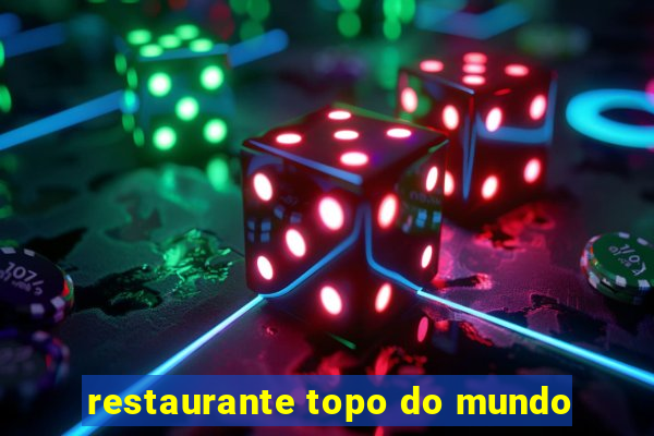 restaurante topo do mundo